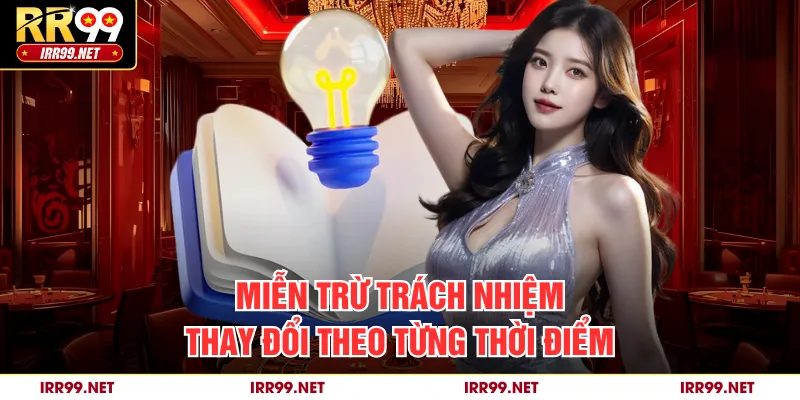 Miễn trừ trách nhiệm thay đổi theo từng thời điểm